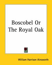 Cover of: Boscobel Or The Royal Oak by William Harrison Ainsworth