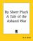 Cover of: By Sheer Pluck A Tale Of The Ashanti War