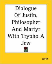 Cover of: Dialogue Of Justin, Philosopher And Martyr With Trypho A Jew