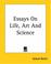 Cover of: Essays On Life, Art And Science