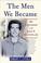 Cover of: The Men We Became