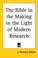 Cover of: The Bible in the Making in the Light of Modern Research