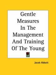 Cover of: Gentle Measures In The Management And Training Of The Young by Jacob Abbott, Jacob Abbott