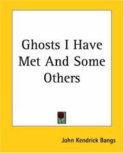 Cover of: Ghosts I Have Met And Some Others by John Kendrick Bangs, John Kendrick Bangs