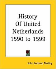 Cover of: History Of United Netherlands 1590 To 1599 by John Lothrop Motley