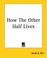 Cover of: How The Other Half Lives