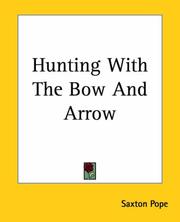 Cover of: Hunting With The Bow And Arrow by Saxton Pope, Saxton Pope