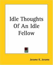 Cover of: Idle Thoughts Of An Idle Fellow by Jerome Klapka Jerome