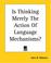 Cover of: Is Thinking Merely The Action Of Language Mechanisms?