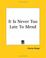 Cover of: It Is Never Too Late To Mend