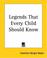 Cover of: Legends That Every Child Should Know