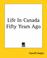 Cover of: Life In Canada Fifty Years Ago
