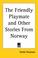 Cover of: The Friendly Playmate and Other Stories from Norway