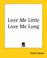 Cover of: Love Me Little Love Me Long