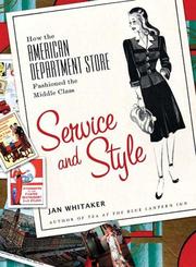 Cover of: Service and Style: How the American Department Store Fashioned the Middle Class