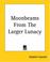 Cover of: Moonbeams From The Larger Lunacy
