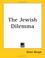 Cover of: The Jewish Dilemma