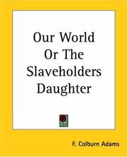 Cover of: Our World Or The Slaveholders Daughter by F. Colburn Adams
