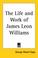 Cover of: The Life and Work of James Leon Williams