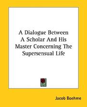 Cover of: A Dialogue Between A Scholar And His Master Concerning The Supersensual Life
