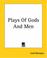 Cover of: Plays Of Gods And Men