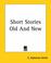 Cover of: Short Stories Old And New