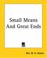 Cover of: Small Means And Great Ends