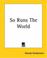 Cover of: So Runs The World