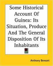 Cover of: Some Historical Account Of Guinea Its Situation, Produce And The General Disposition Of Its Inhabitants by Anthony Benezet