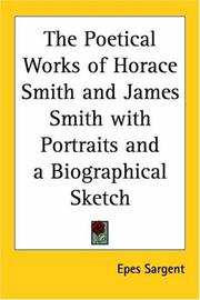 Cover of: The Poetical Works of Horace Smith and James Smith With Portraits and a Biographical Sketch by Epes Sargent