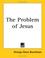 Cover of: The Problem of Jesus