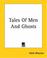 Cover of: Tales Of Men And Ghosts