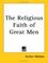 Cover of: The Religious Faith of Great Men