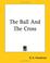 Cover of: The Ball And The Cross
