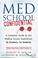 Cover of: Med School Confidential: A Complete Guide to the Medical School Experience