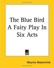 Cover of: The Blue Bird A Fairy Play In Six Acts by Maurice Maeterlinck