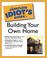 Cover of: The complete idiot's guide to building your own home