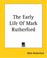 Cover of: The Early Life Of Mark Rutherford