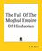 Cover of: The Fall Of The Moghul Empire Of Hindustan