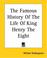 Cover of: The Famous History Of The Life Of King Henry The Eight