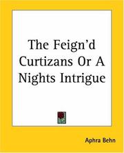 Cover of: The Feign'd Curtizans Or A Nights Intrigue