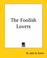 Cover of: The Foolish Lovers