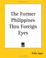 Cover of: The Former Philippines Thru Foreign Eyes