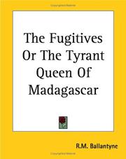 The fugitives, or, The tyrant queen of Madagascar by Robert Michael Ballantyne