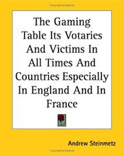 Cover of: The Gaming Table Its Votaries And Victims in All Times And Countries Especially in England And in France