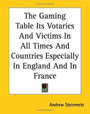 Cover of: The Gaming Table Its Votaries And Victims in All Times And Countries Especially in England And in France by Andrew Steinmetz