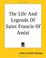 Cover of: The Life And Legends Of Saint Francis Of Assisi
