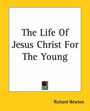 Cover of: The Life Of Jesus Christ For The Young by Richard Newton