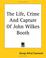 Cover of: The Life, Crime And Capture of John Wilkes Booth