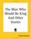 Cover of: The Man Who Would Be King And Other Stories